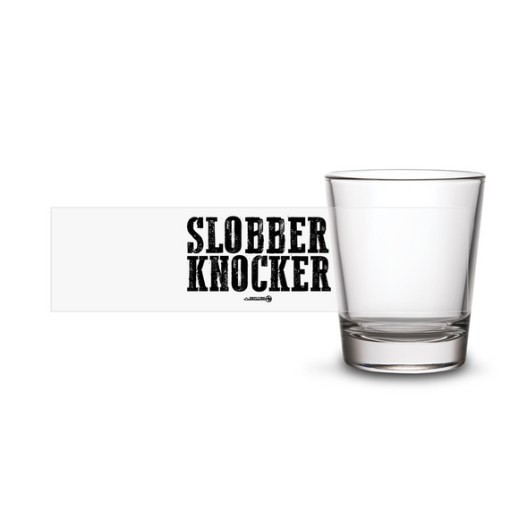 Slobber Knocker (GJR)- Shot Glass