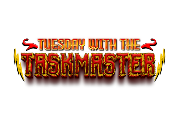 Tuesday w/ Taskmaster