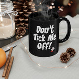 Don't Tick Me Off (My World)- 11oz Black Mug