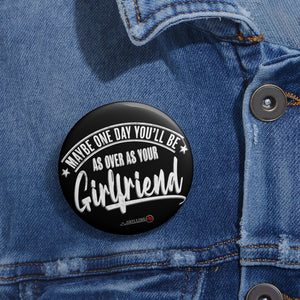 Over As Your Girlfriend Pin Buttons
