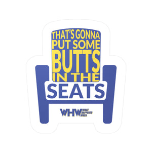 Butts in Seats (WHW)- Kiss-Cut Vinyl Decal