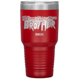 Doesn't Work For Me Brother (83 Weeks)- 30oz Tumbler