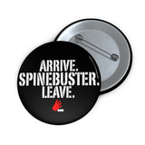 Arrive Spinebuster Leave (Arn)- Pin Button
