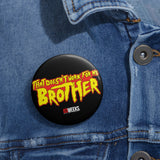Doesn't Work For Me Brother (83 Weeks)- Pin Button
