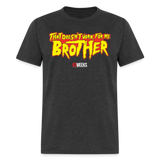 Doesn't Work For Me Brother (83 Weeks)- Classic T-Shirt - heather black