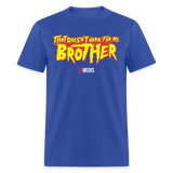 Doesn't Work For Me Brother (83 Weeks)- Classic T-Shirt - royal blue