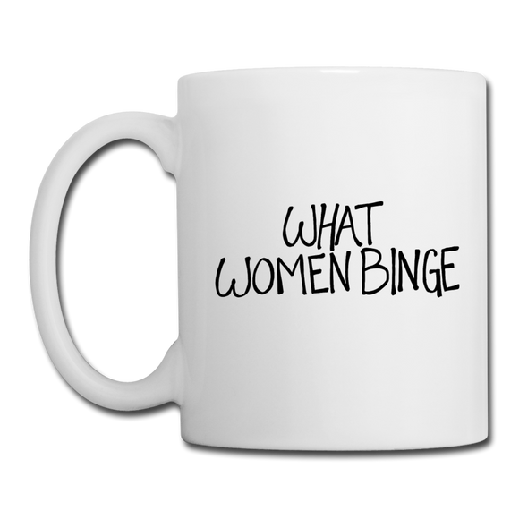 What Women Binge Coffee/Tea Mug - white