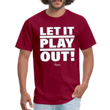 Let it Play Out Classic T-Shirt Up To 6XL - burgundy