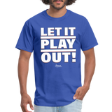 Let it Play Out Classic T-Shirt Up To 6XL - royal blue