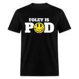 Foley Is Pod - Classic T-Shirt - black