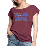 What Women Binge Roll Cuff T-Shirt - heather burgundy