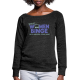 What Women Binge Wideneck Sweatshirt - heather black