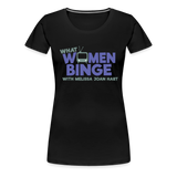 What Women Binge Premium T-Shirt - black
