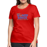 What Women Binge Premium T-Shirt - red
