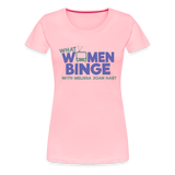 What Women Binge Premium T-Shirt - pink