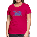 What Women Binge Premium T-Shirt - dark pink