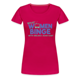 What Women Binge Premium T-Shirt - dark pink