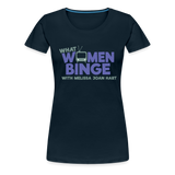What Women Binge Premium T-Shirt - deep navy
