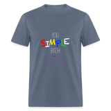 You Simple B**** (WHW)- Unisex Classic Shirt Up to 6XL - denim