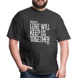 Love Will Keep Us Together (SWT)- Unisex Classic T-Shirt Up to 6XL - heather black