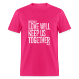 Love Will Keep Us Together (SWT)- Unisex Classic T-Shirt Up to 6XL - fuchsia