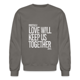 Love Will Keep Us (STW)- Crewneck Sweatshirt - asphalt gray