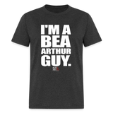 I'm a Bea Arthur Guy (Kliq This) -Unisex Classic T-Shirt - heather black