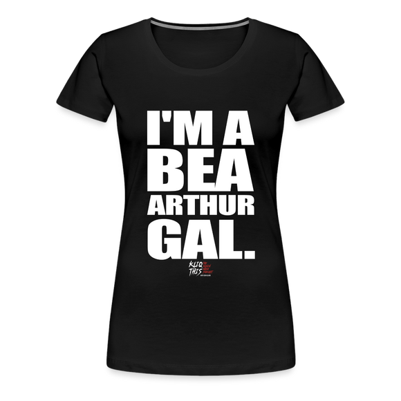 I'm a Bea Arthur Gal (Kliq This)- Women’s Premium T-Shirt - black
