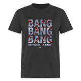 Bang Bang (Foley is Pod)- Unisex Classic T-Shirt - heather black