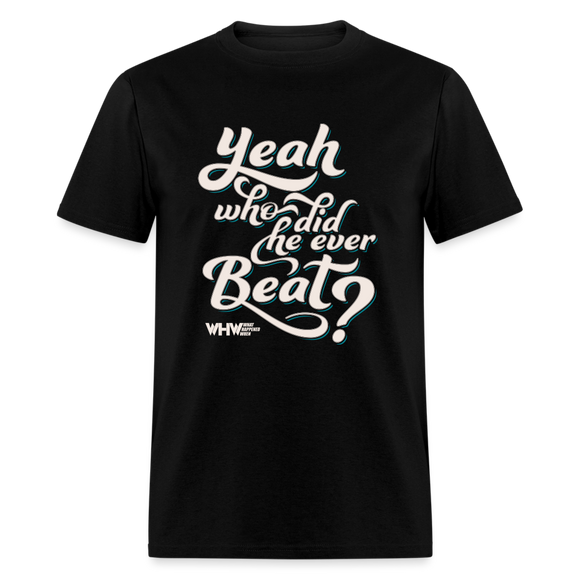 Who Did He Ever Beat (WHW)- Unisex Classic T-Shirt - black