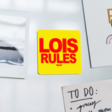 Lois Rules (WHW)- Square Magnet - white
